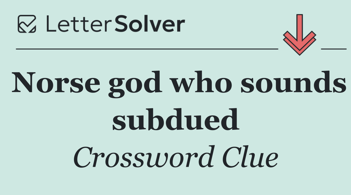 Norse god who sounds subdued