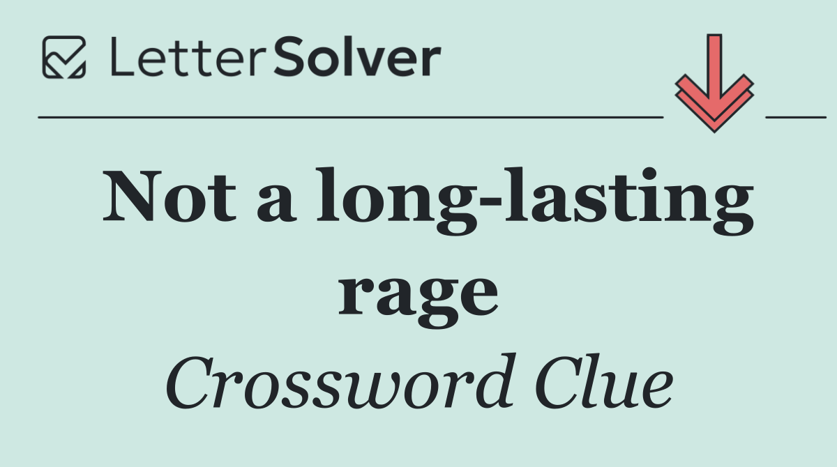 Not a long lasting rage