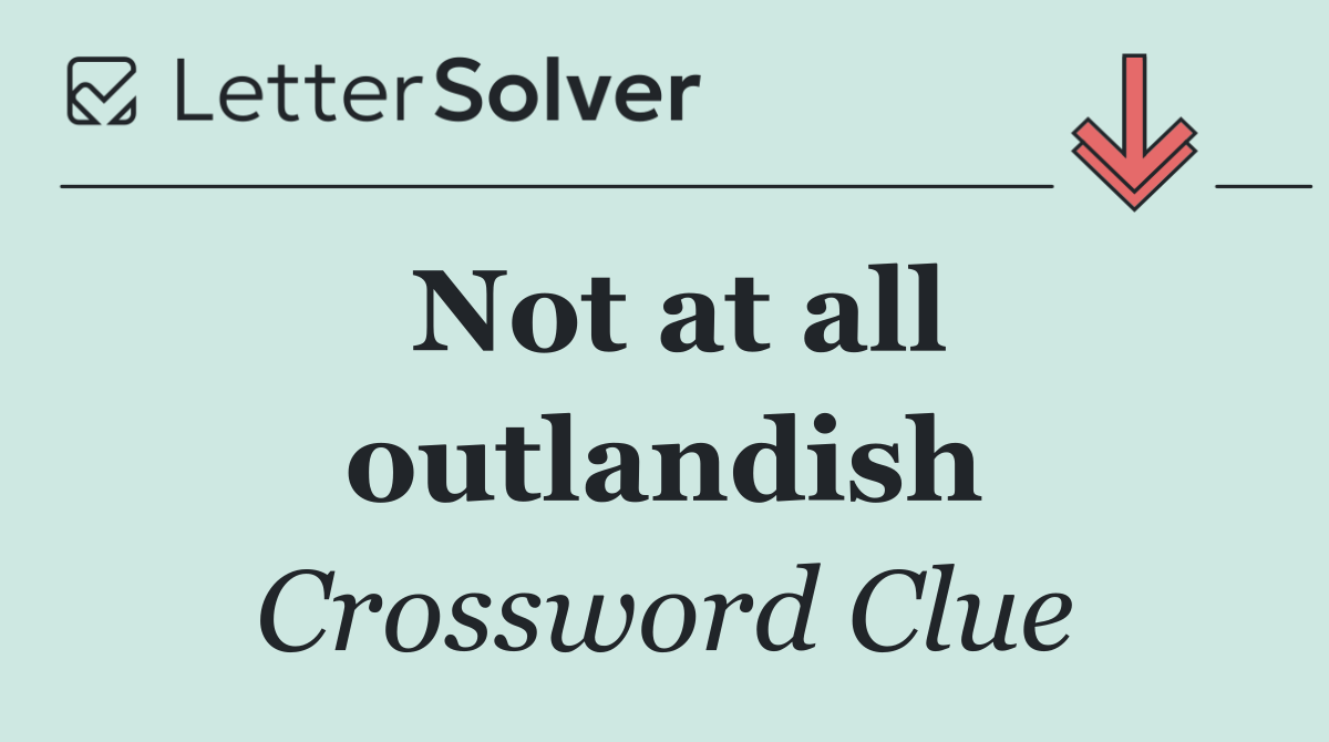 Not at all outlandish