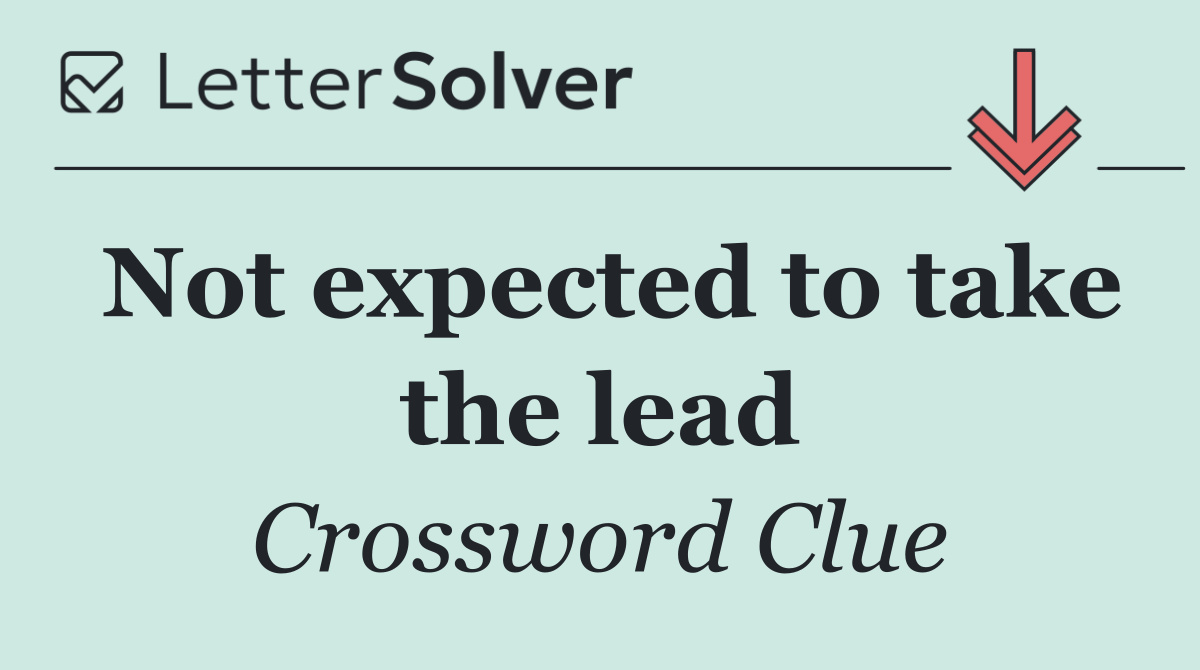 Not expected to take the lead
