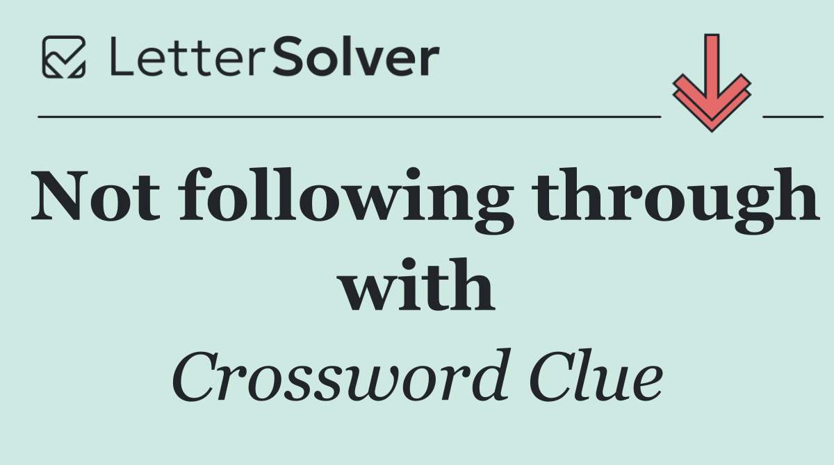 Not following through with