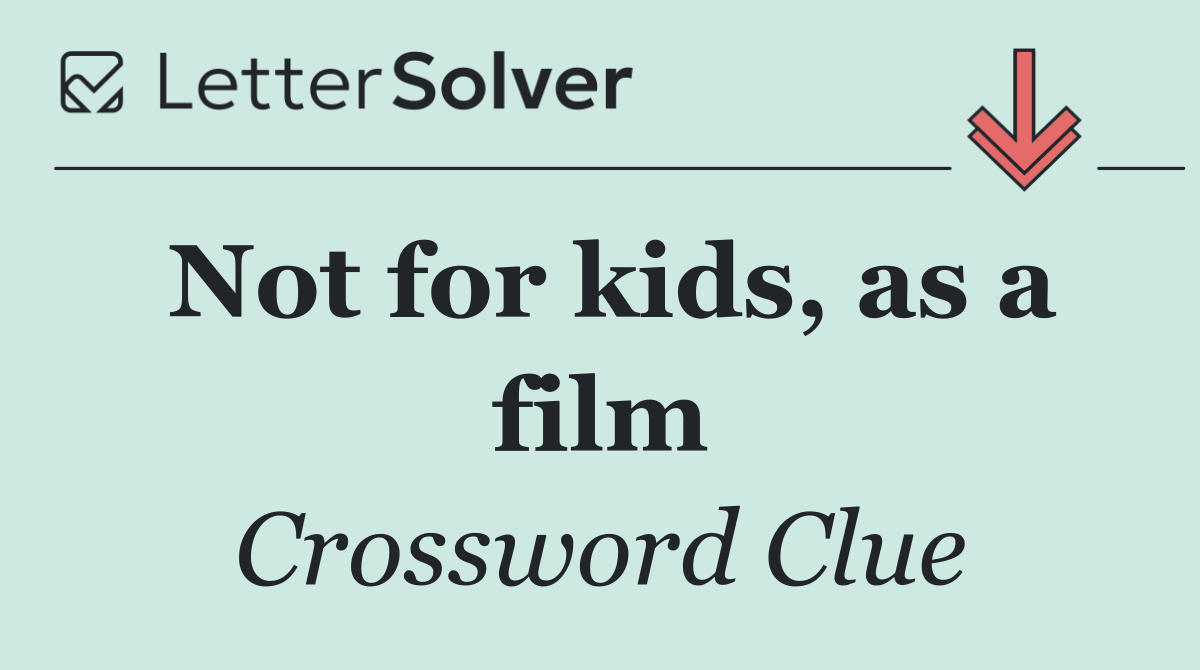 Not for kids, as a film