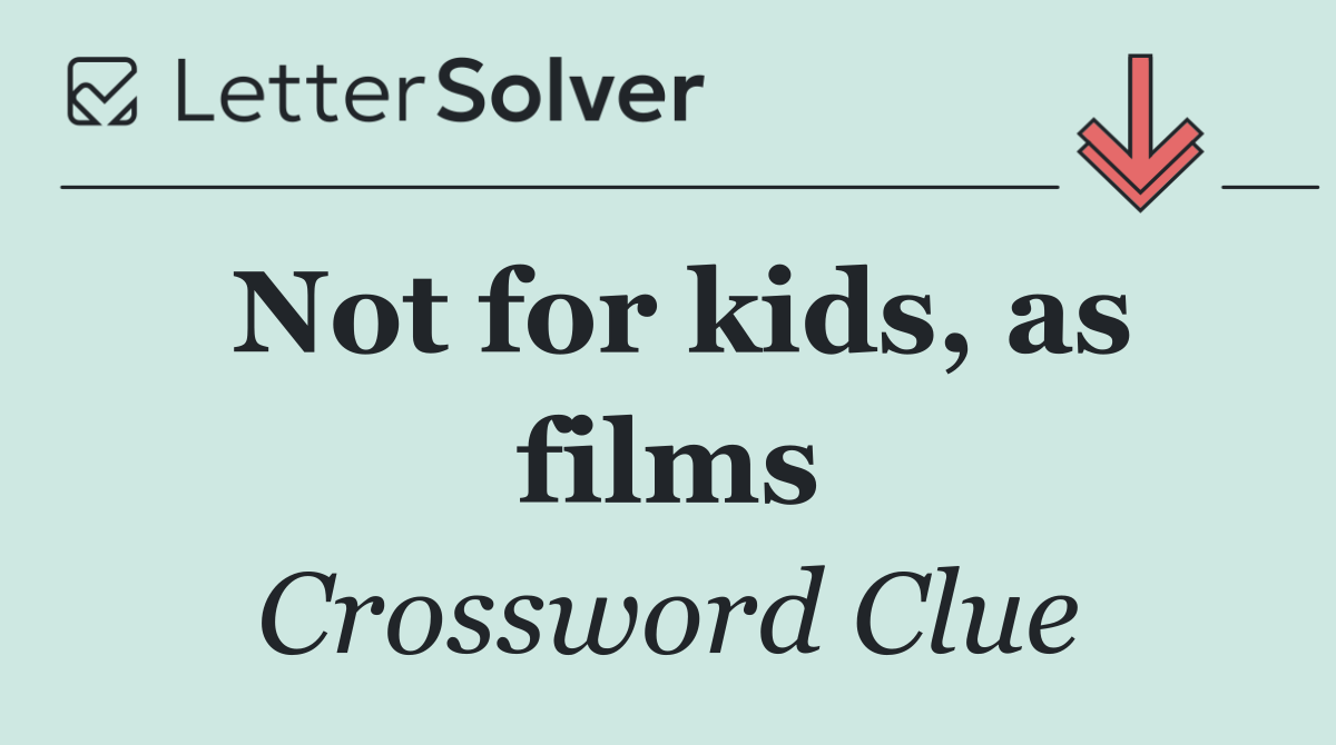 Not for kids, as films
