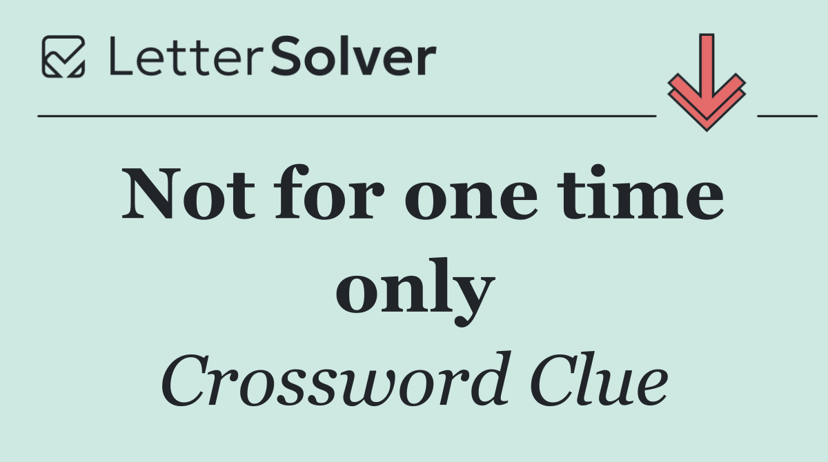 Not for one time only