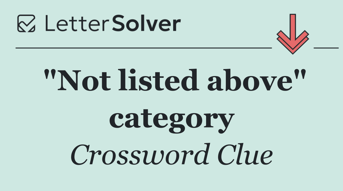 "Not listed above" category