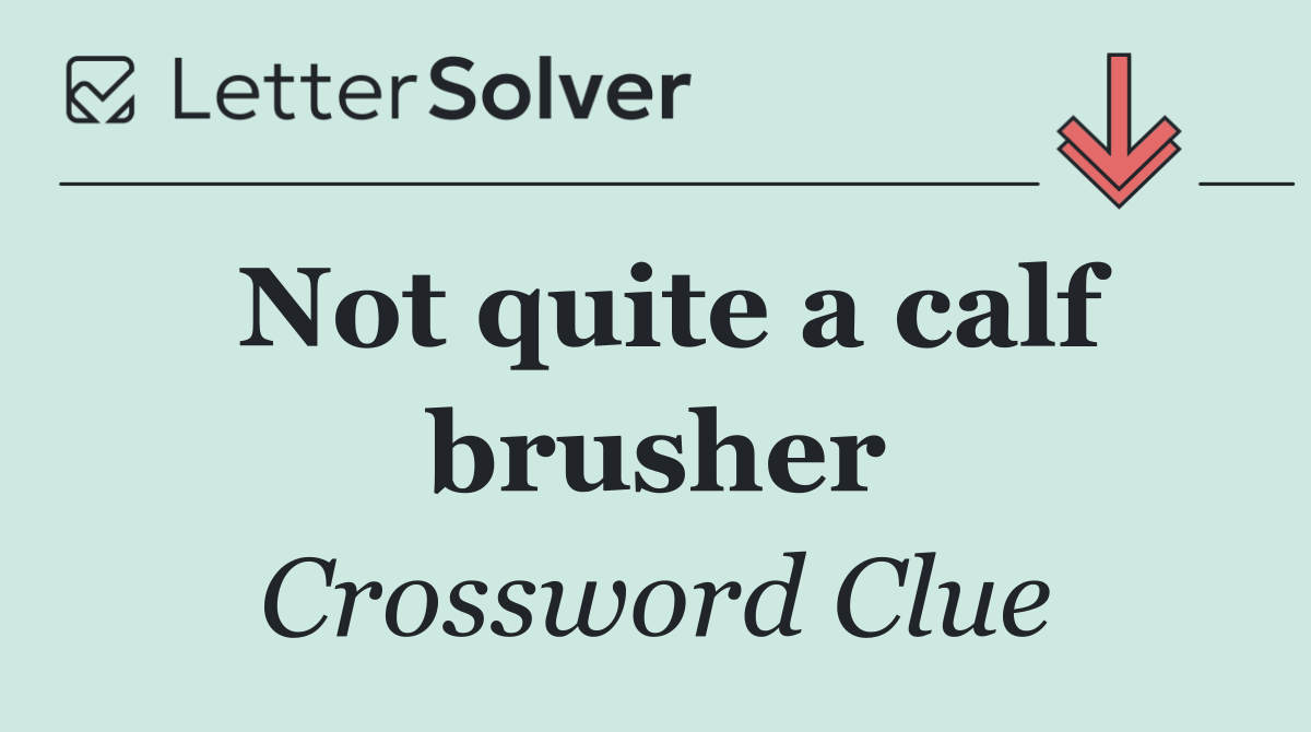 Not quite a calf brusher