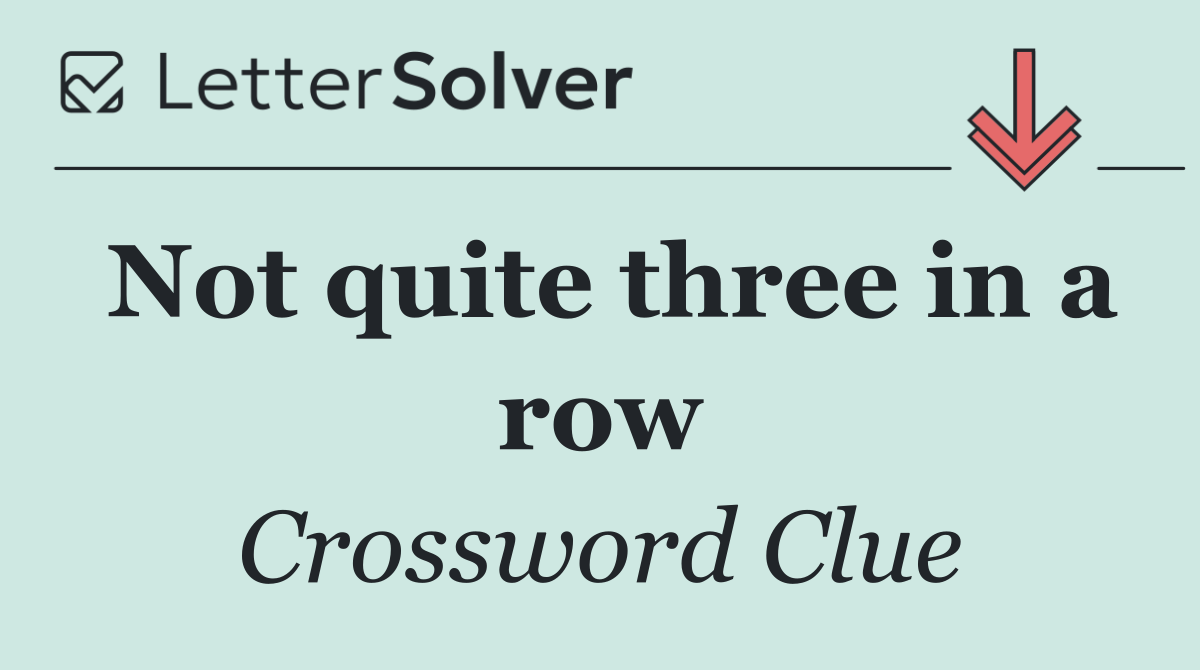 Not quite three in a row