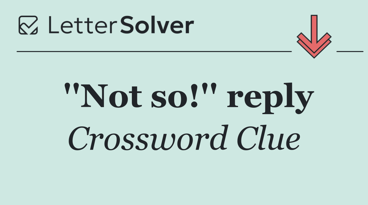 ''Not so!'' reply