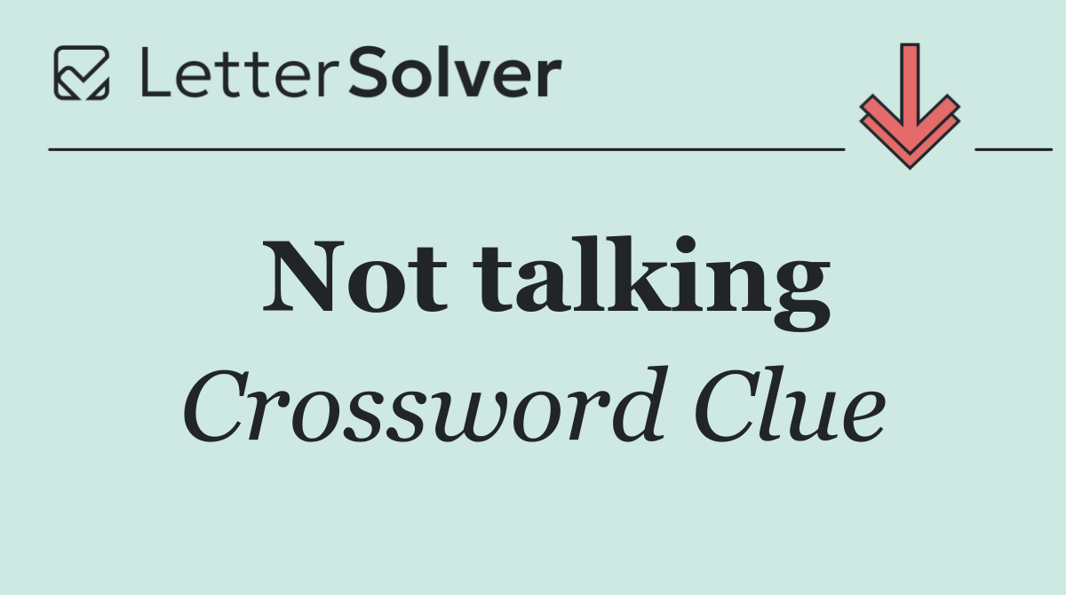 Not talking