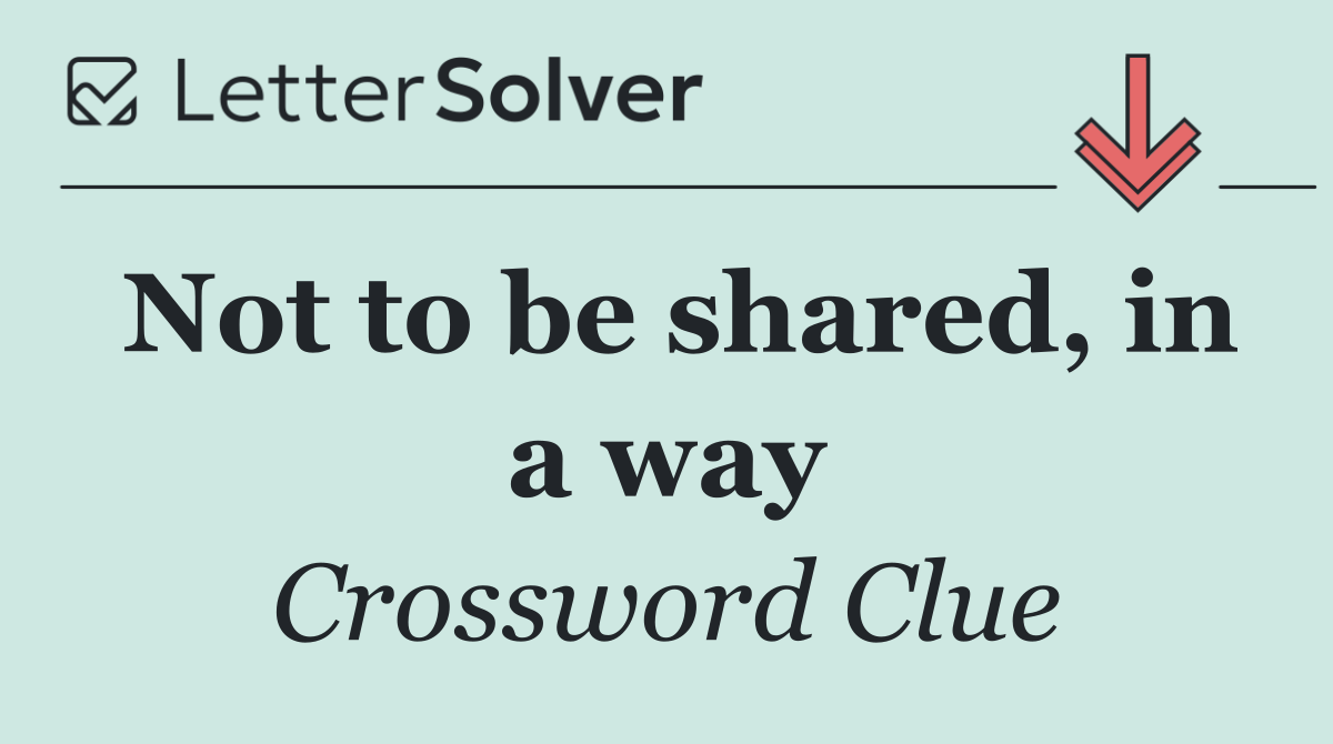 Not to be shared, in a way