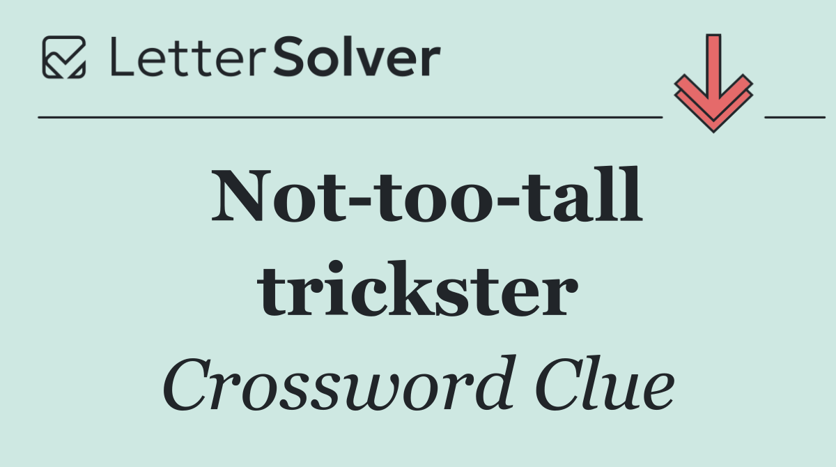 Not too tall trickster