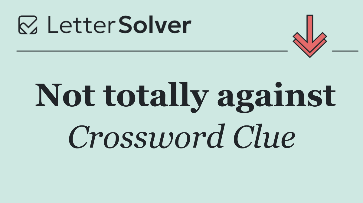 Not totally against