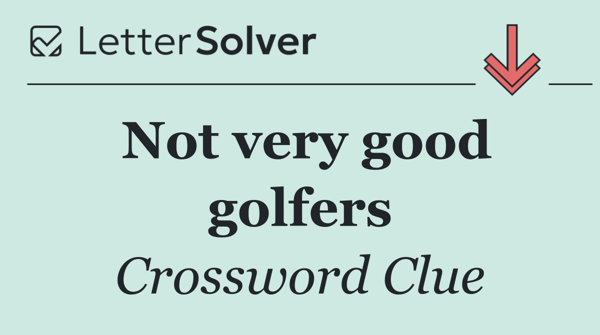 Not very good golfers
