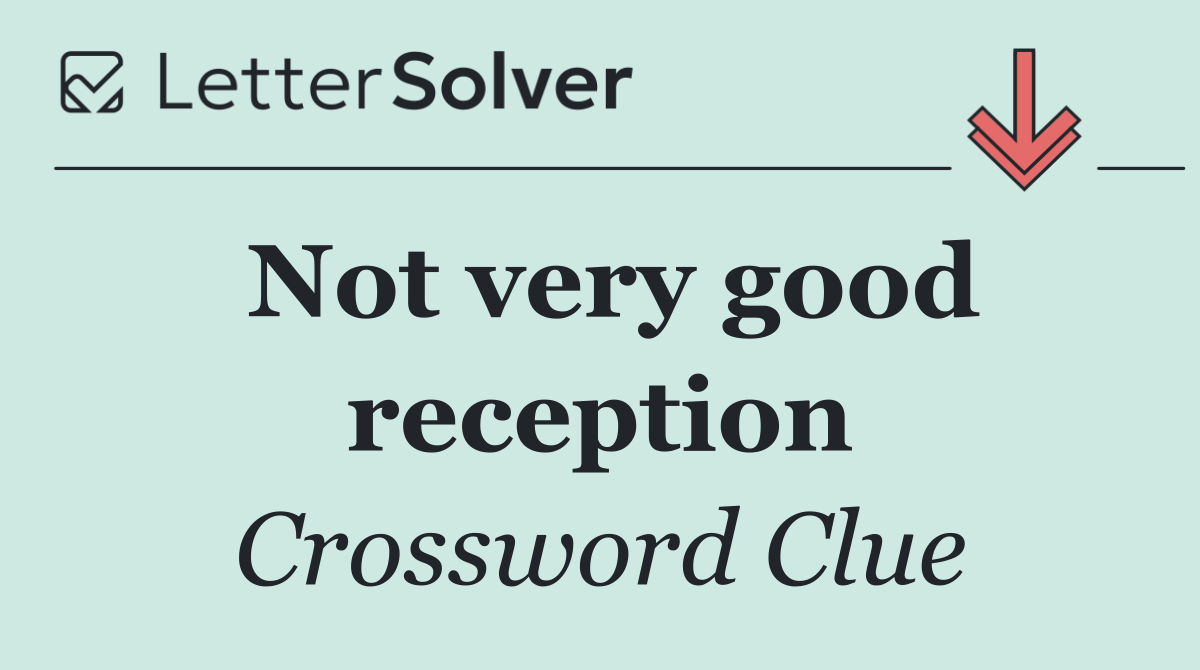 Not very good reception