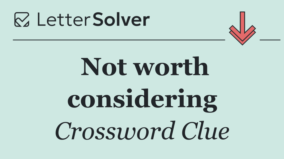 Not worth considering