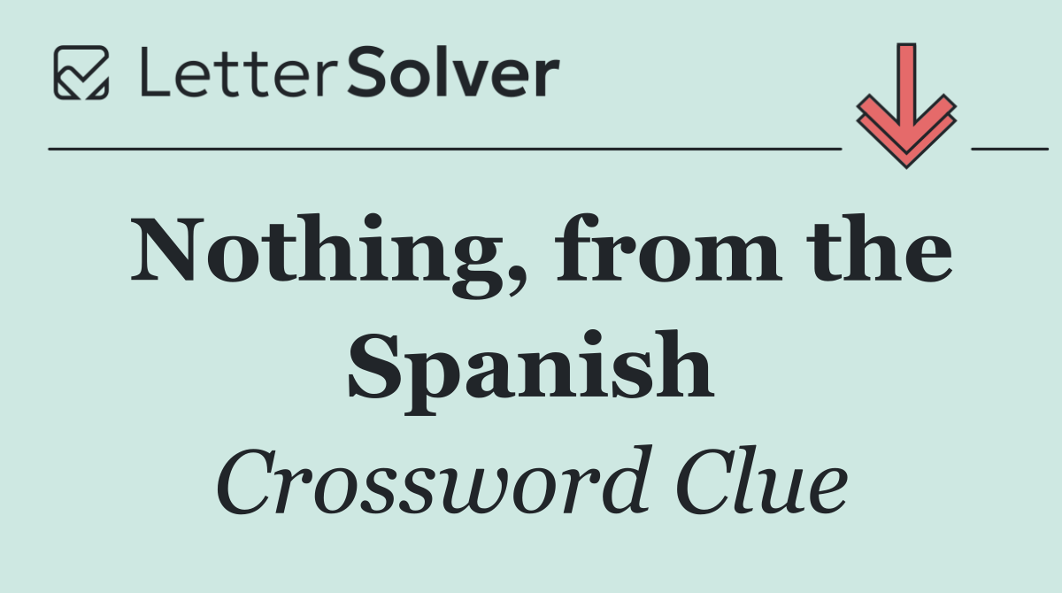 Nothing, from the Spanish