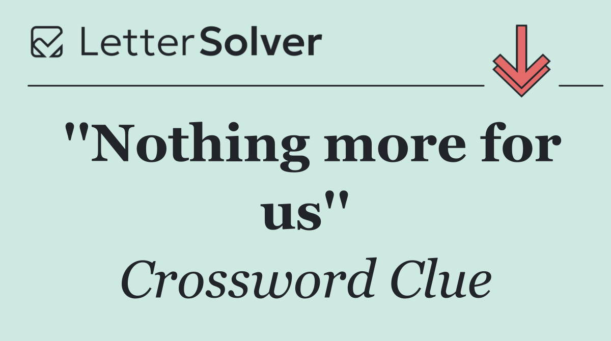 ''Nothing more for us''