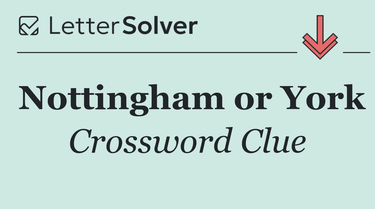 Nottingham or York