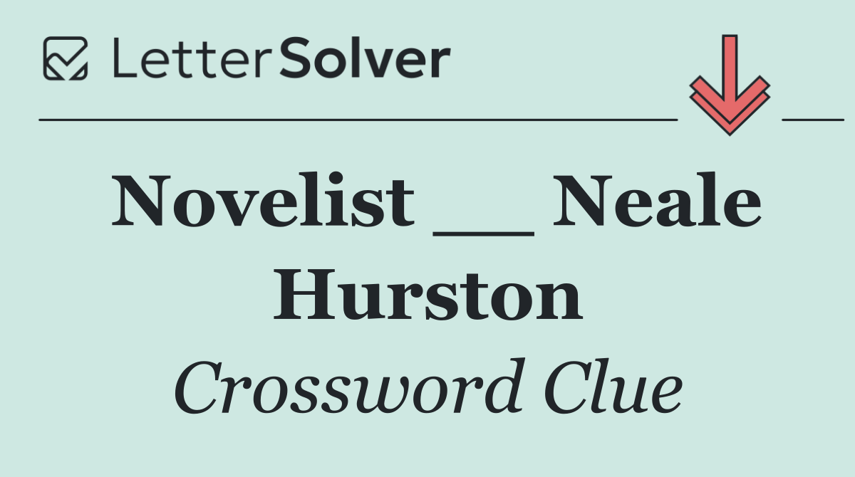 Novelist __ Neale Hurston