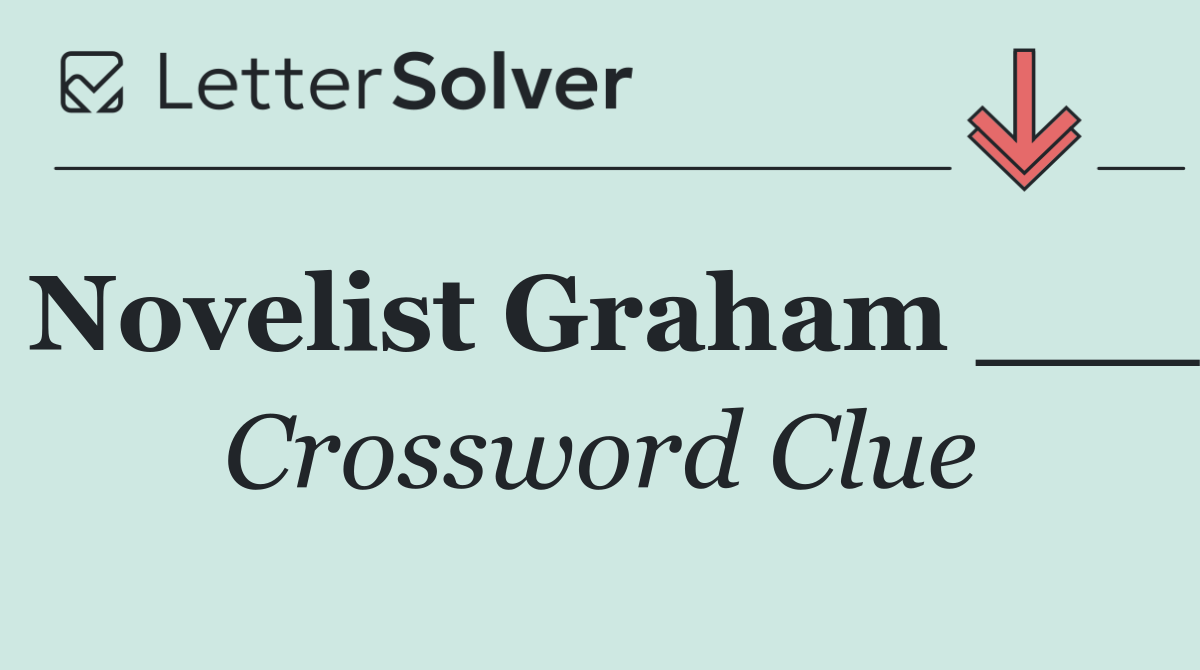 Novelist Graham ___
