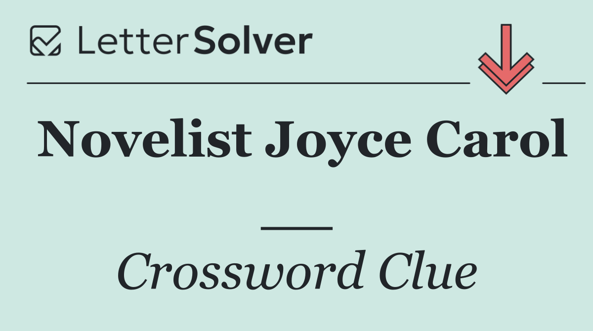 Novelist Joyce Carol __