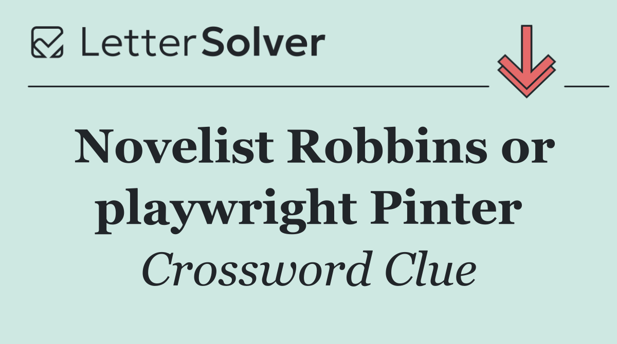 Novelist Robbins or playwright Pinter