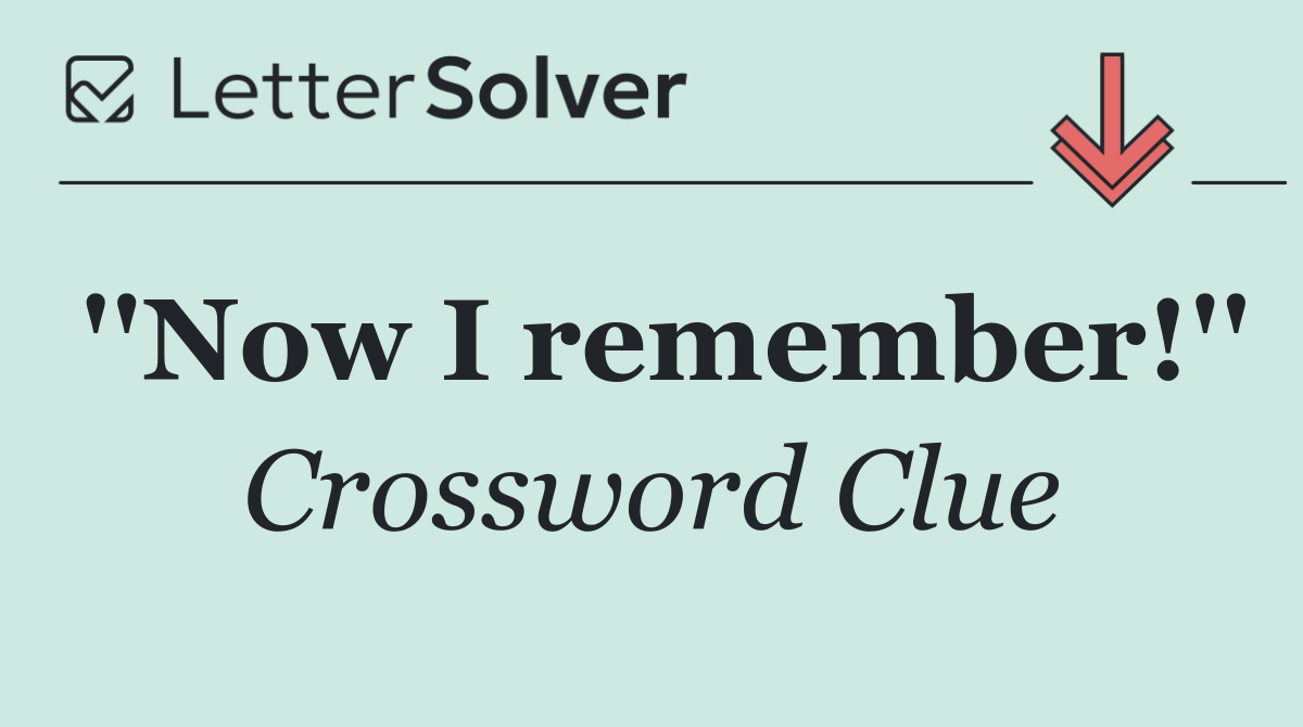 ''Now I remember!''