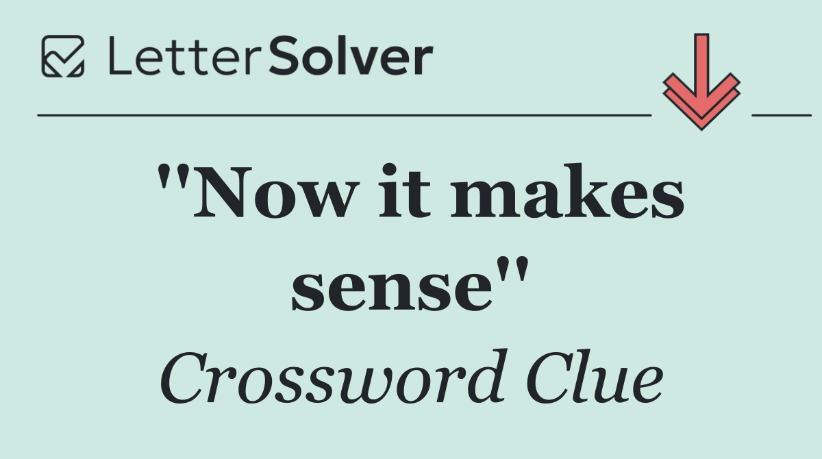 ''Now it makes sense''