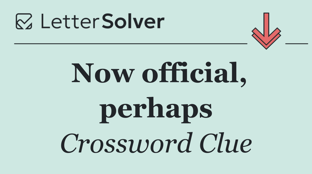 Now official, perhaps