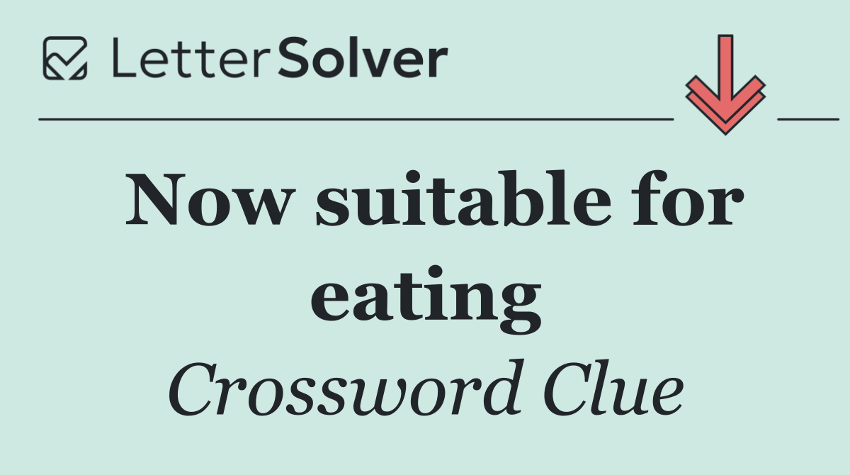 Now suitable for eating