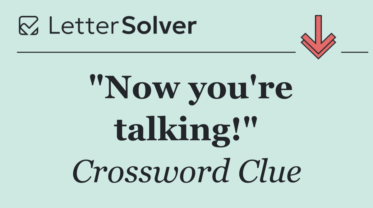"Now you're talking!"