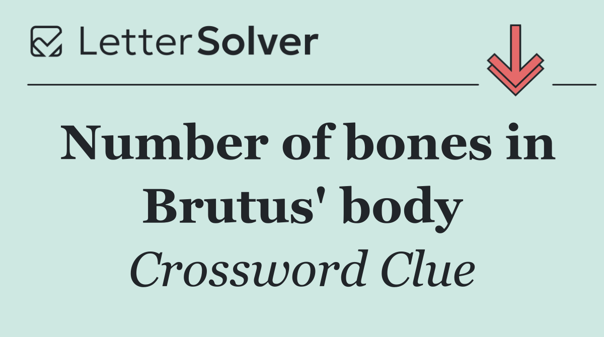 Number of bones in Brutus' body