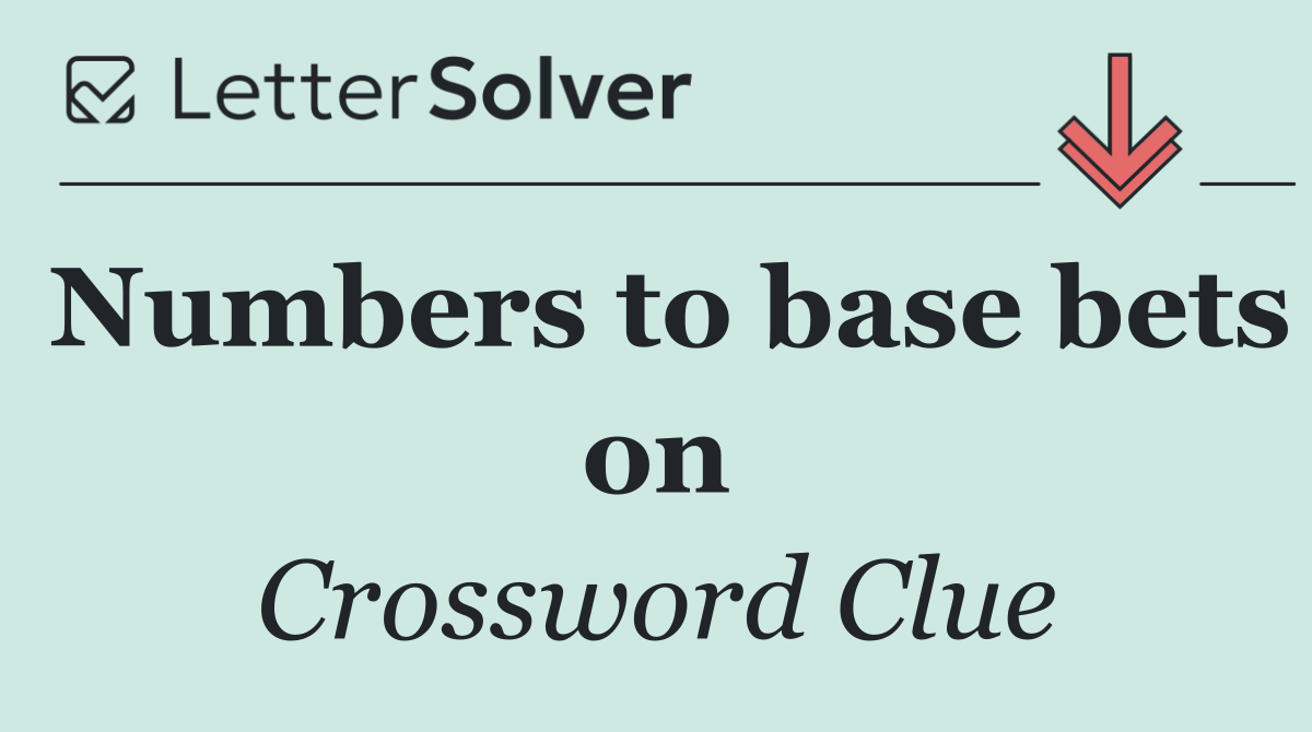 Numbers to base bets on
