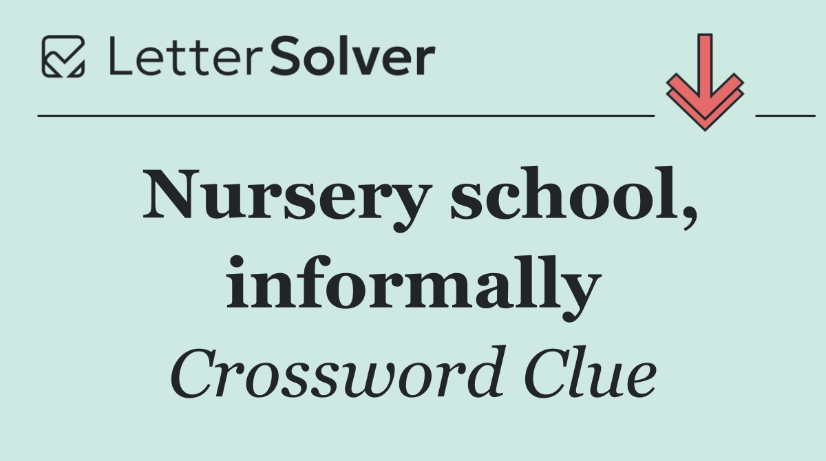 Nursery school, informally