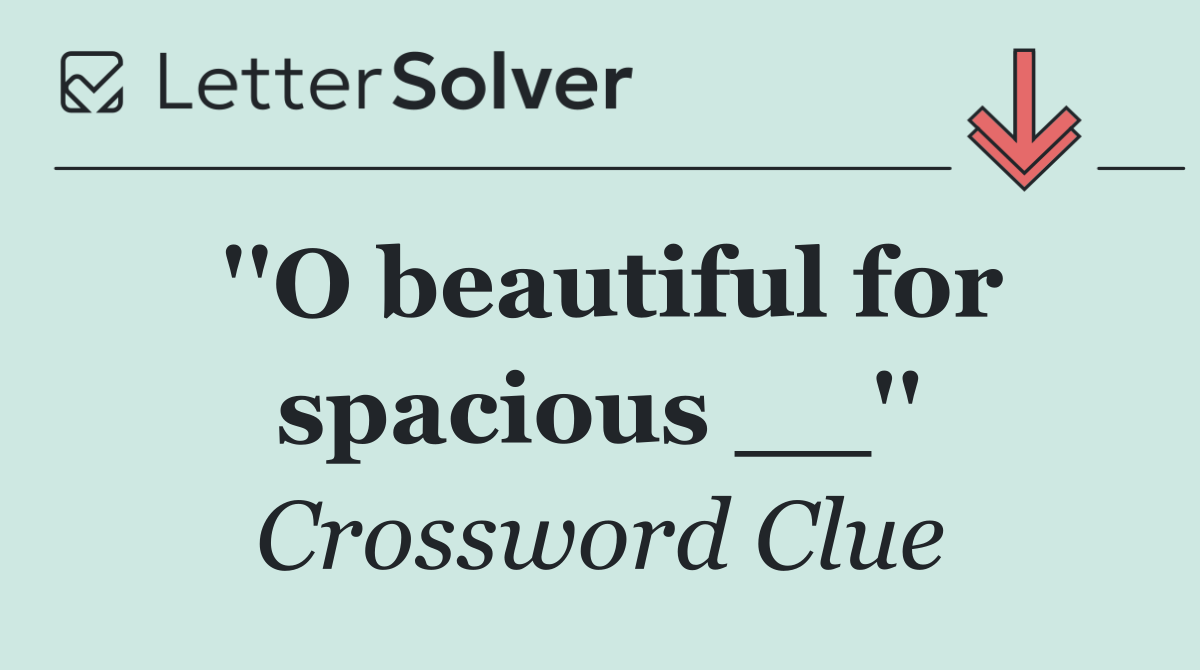 ''O beautiful for spacious __''