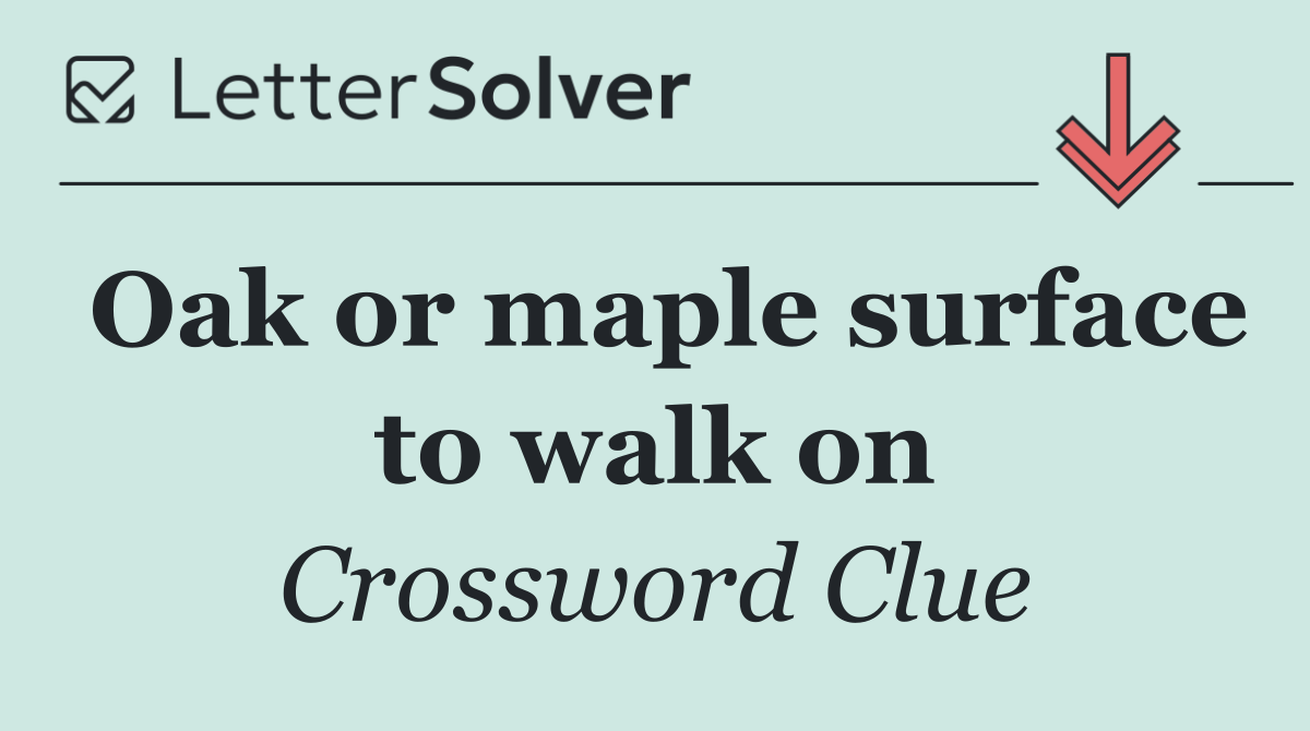 Oak or maple surface to walk on