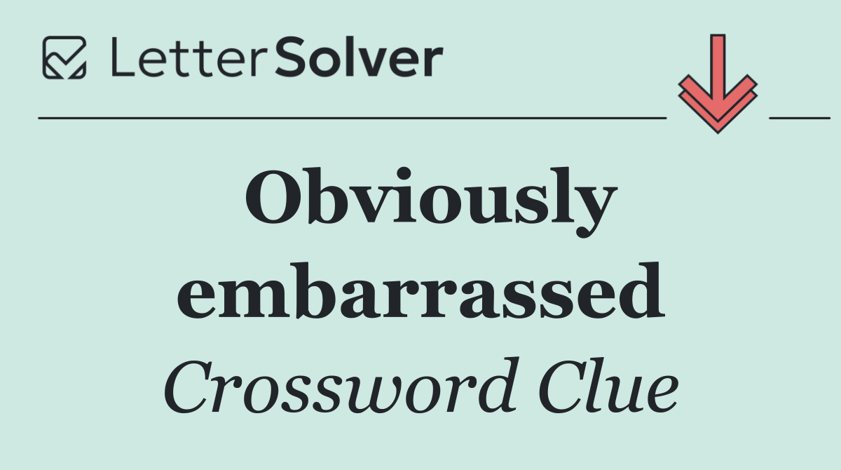 Obviously embarrassed