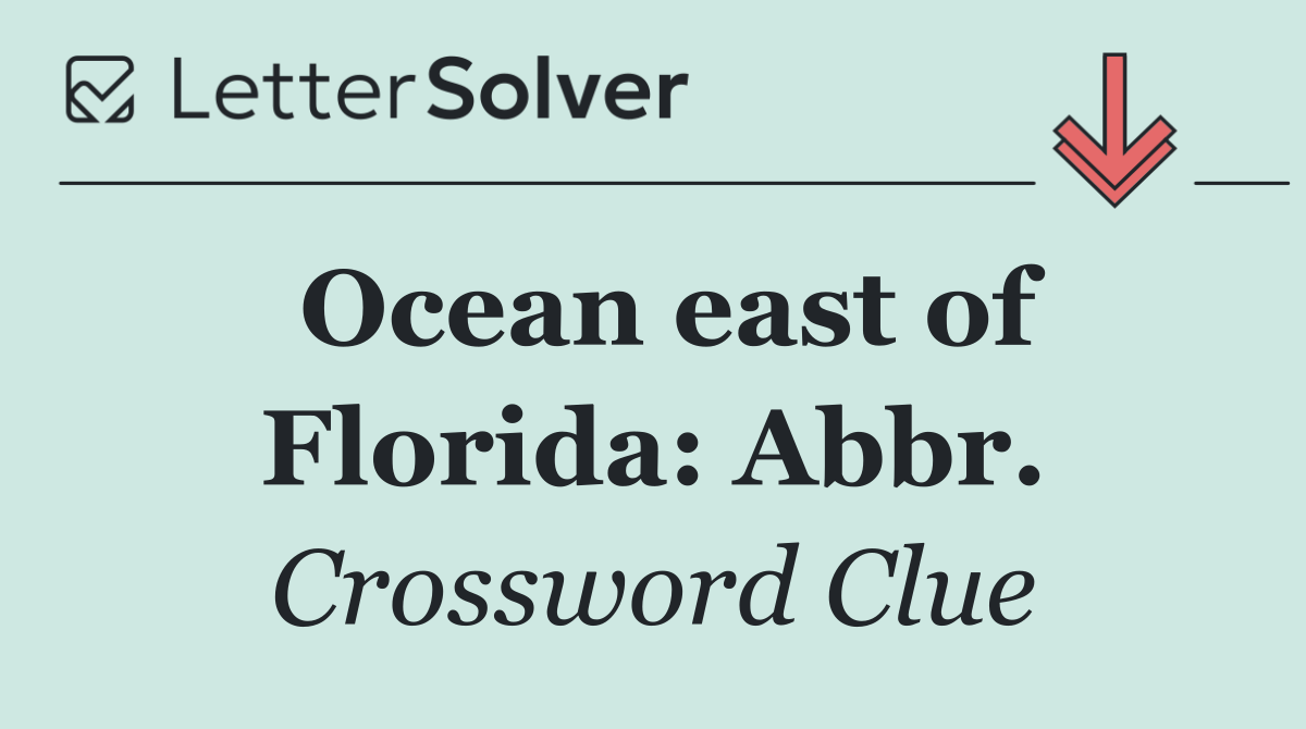 Ocean east of Florida: Abbr.