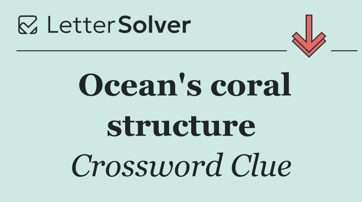 Ocean's coral structure