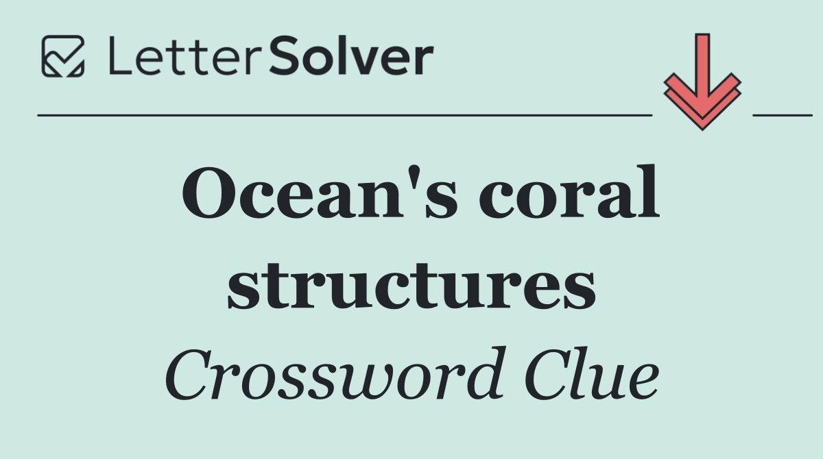 Ocean's coral structures