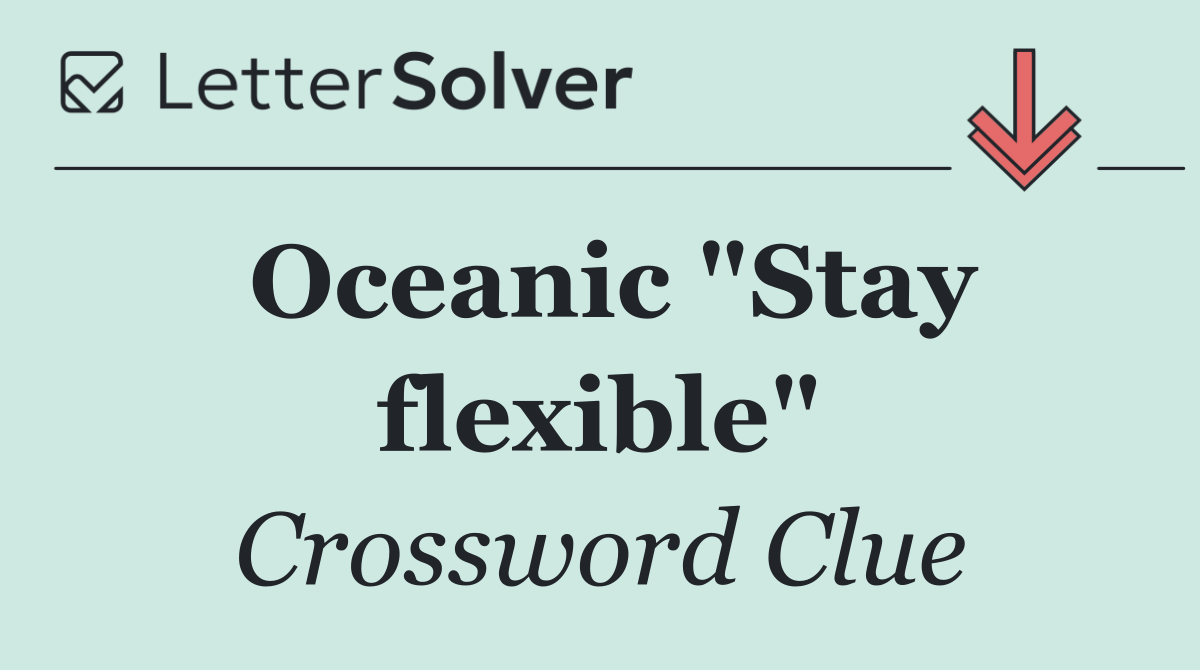 Oceanic "Stay flexible"