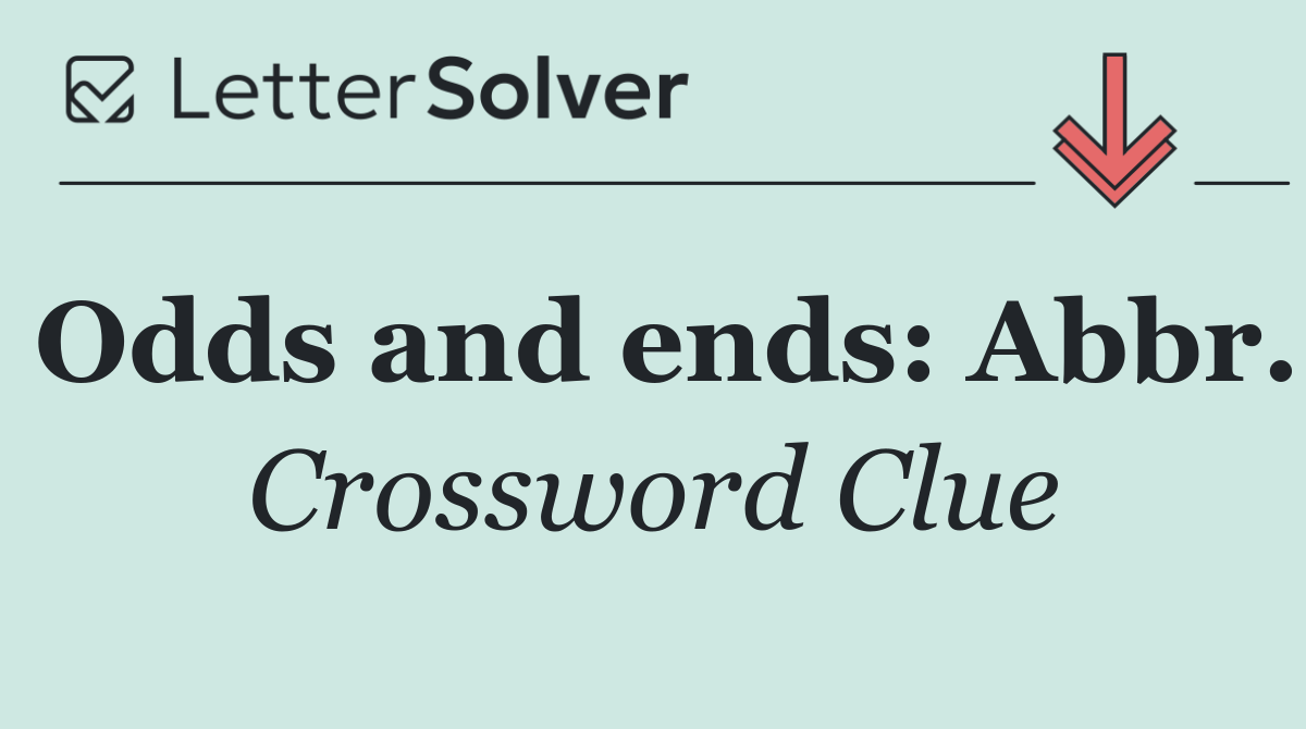 Odds and ends: Abbr.