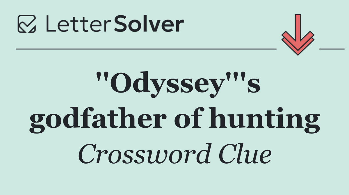 ''Odyssey'''s godfather of hunting