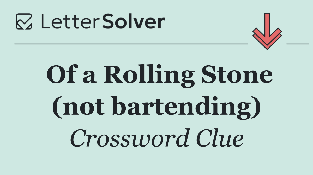 Of a Rolling Stone (not bartending)