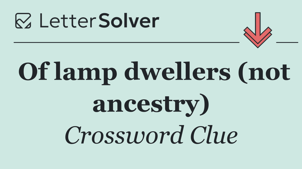 Of lamp dwellers (not ancestry)