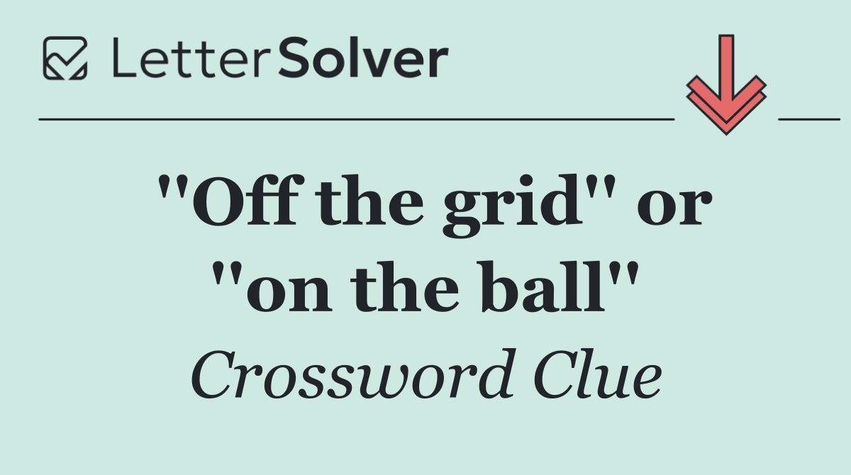 ''Off the grid'' or ''on the ball''
