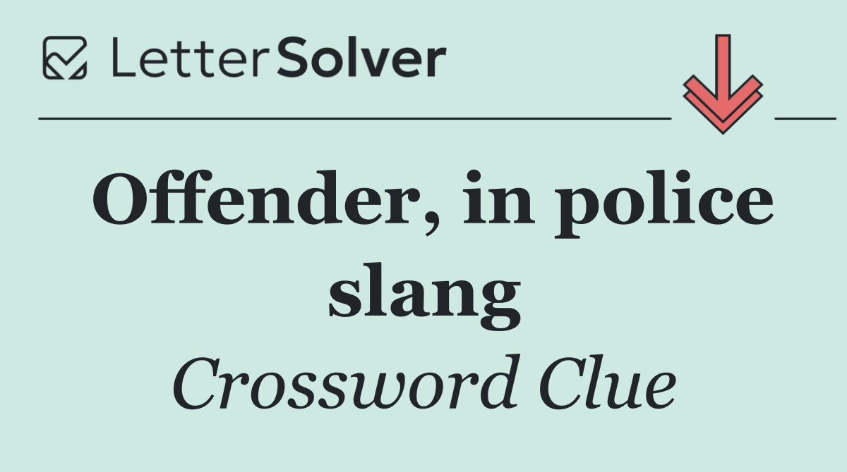 Offender, in police slang