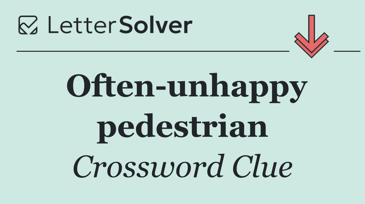 Often unhappy pedestrian