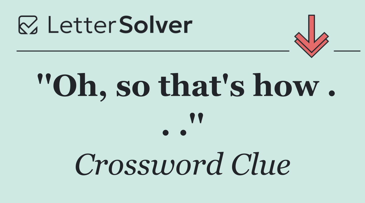 ''Oh, so that's how . . .''