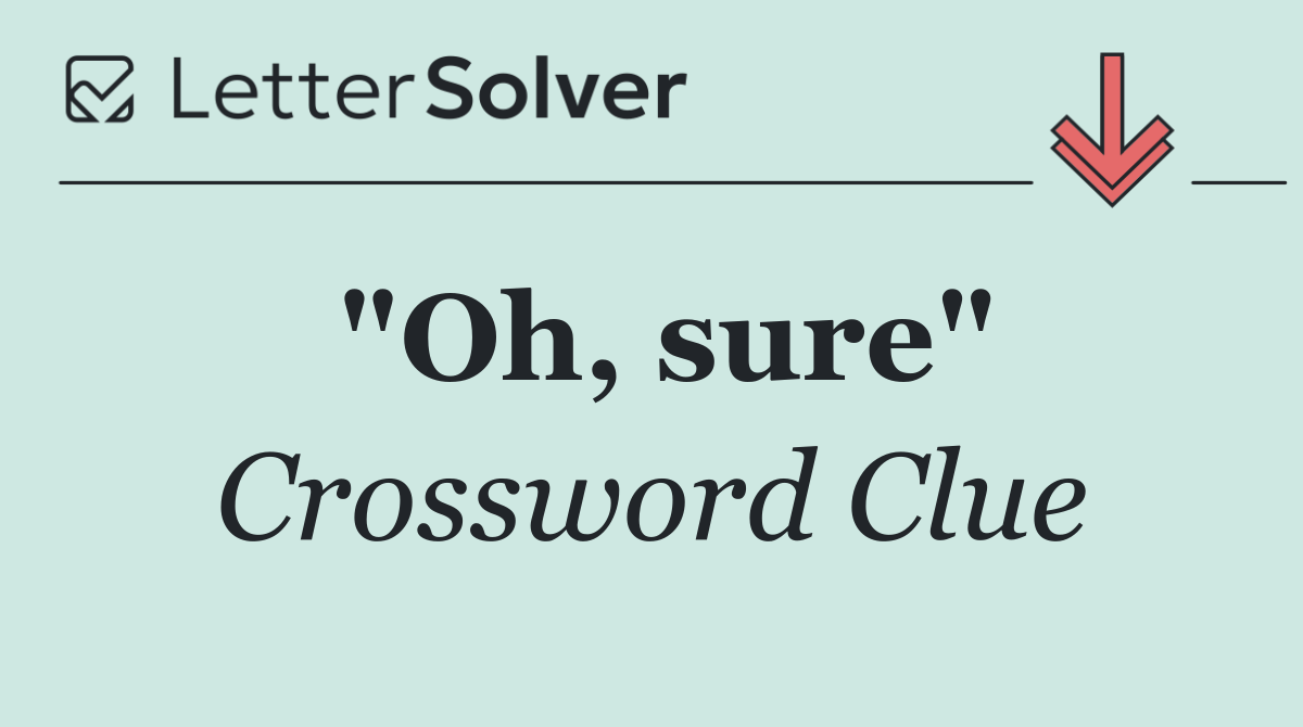 "Oh, sure"